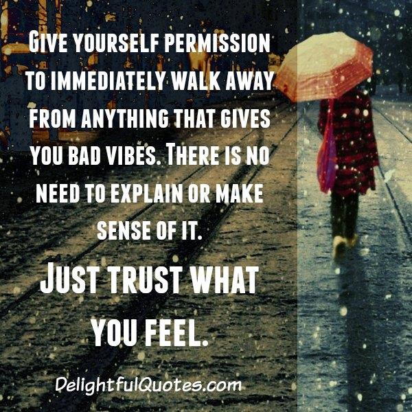 Walk away from anything that gives you bad vibes - Delightful Quotes