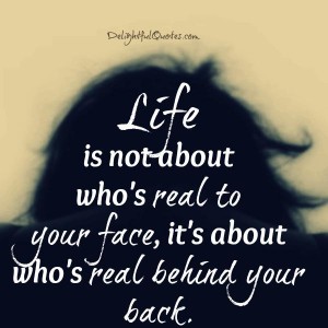 Life is not about who's real to your face - Delightful Quotes