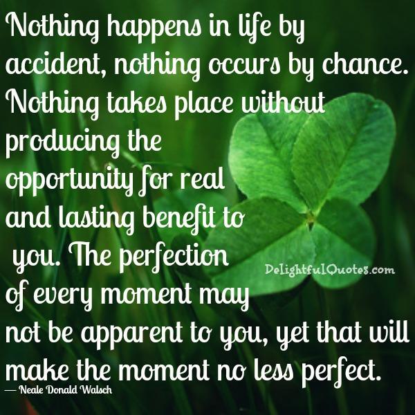 Nothing happens in life by accident - Delightful Quotes